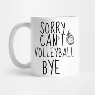 SORRY CAN'T VOLLEYBALL BYE - FUNNY VOLLEYBALL PLAYER Quote Mug